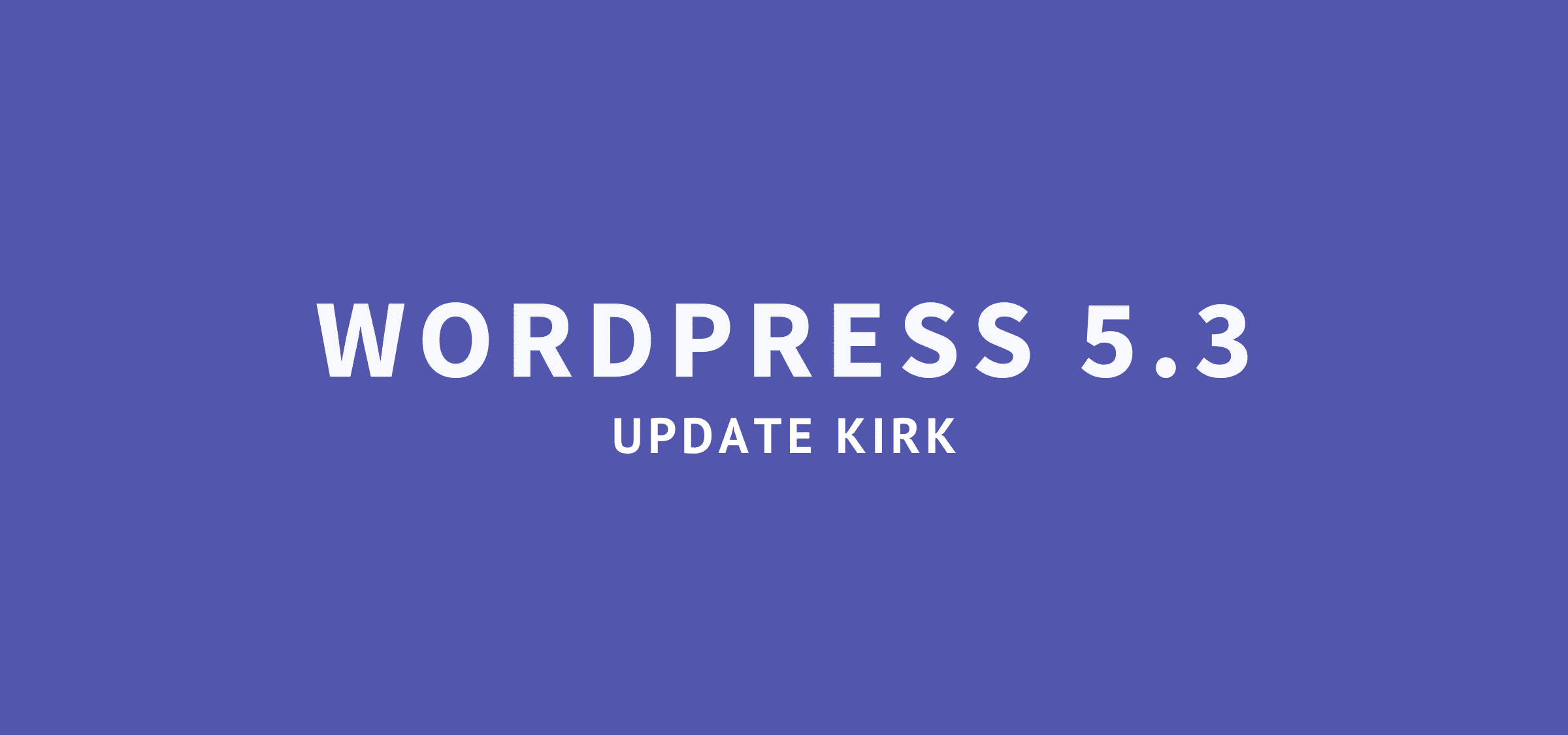 WordPress update 5.3 Kirk